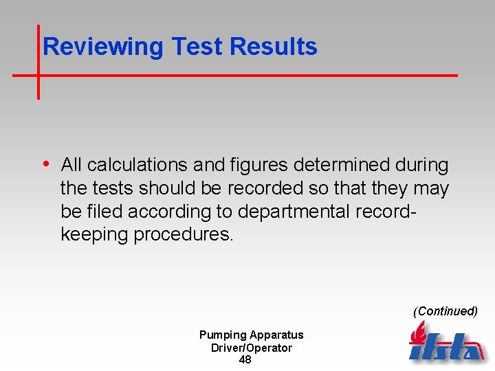 Reviewing Test Results • All calculations and figures determined during the tests should be
