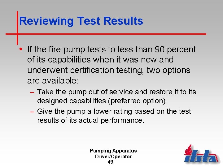Reviewing Test Results • If the fire pump tests to less than 90 percent