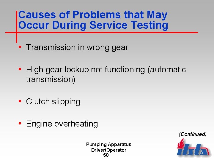 Causes of Problems that May Occur During Service Testing • Transmission in wrong gear