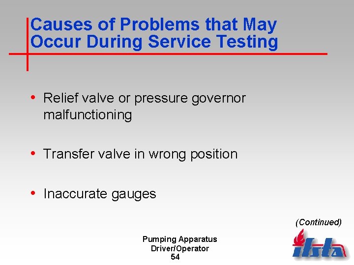 Causes of Problems that May Occur During Service Testing • Relief valve or pressure
