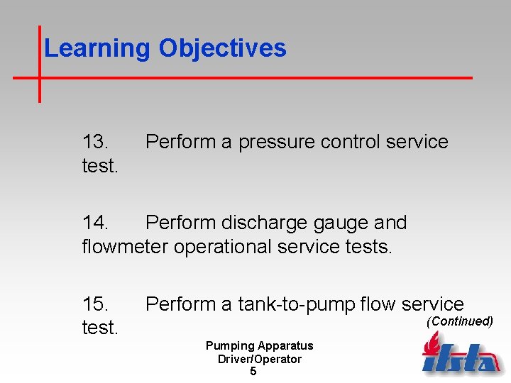 Learning Objectives 13. test. Perform a pressure control service 14. Perform discharge gauge and