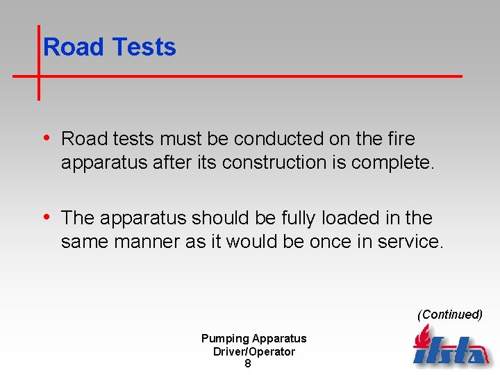 Road Tests • Road tests must be conducted on the fire apparatus after its