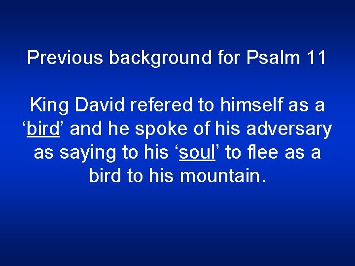 Previous background for Psalm 11 King David refered to himself as a ‘bird’ and