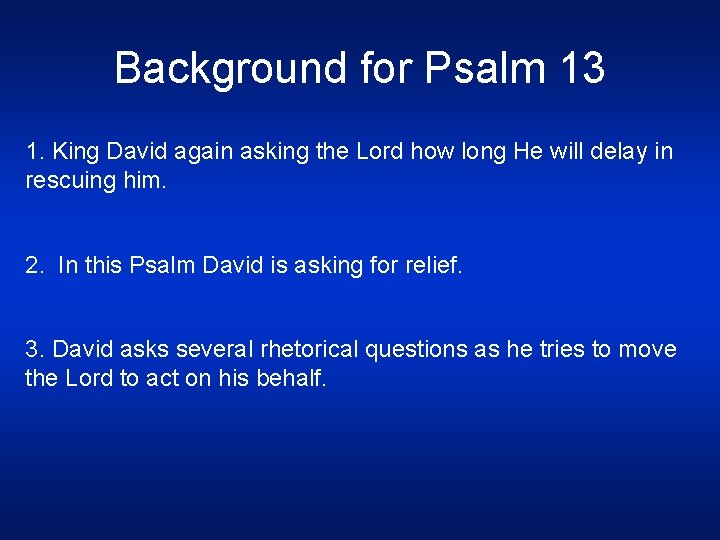 Background for Psalm 13 1. King David again asking the Lord how long He