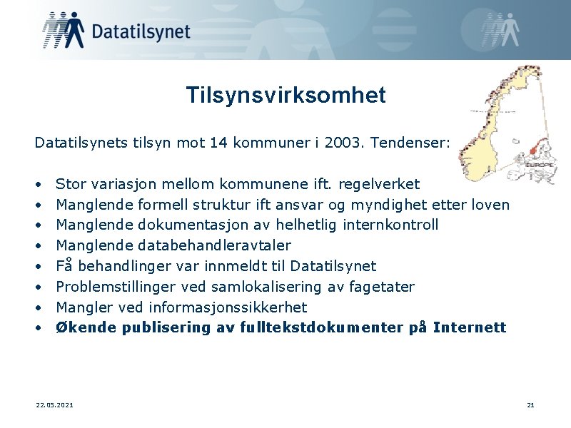 Tilsynsvirksomhet Datatilsynets tilsyn mot 14 kommuner i 2003. Tendenser: • • Stor variasjon mellom