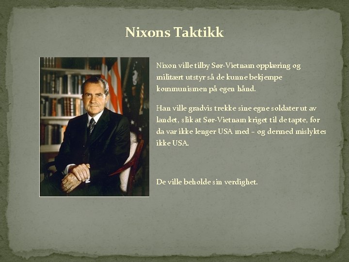 Nixons Taktikk Nixon ville tilby Sør-Vietnam opplæring og militært utstyr så de kunne bekjempe