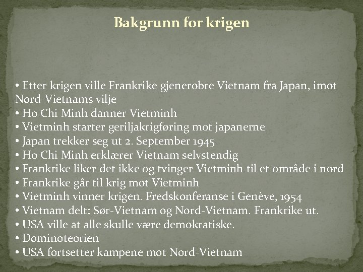 Bakgrunn for krigen • Etter krigen ville Frankrike gjenerobre Vietnam fra Japan, imot Nord-Vietnams