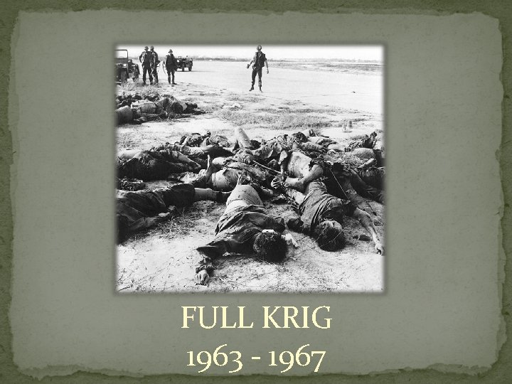 FULL KRIG 1963 - 1967 