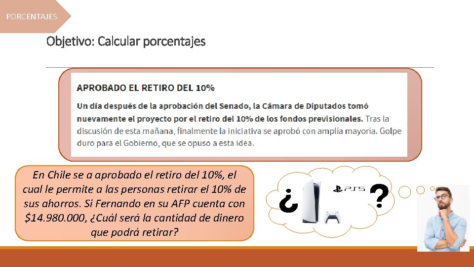 PORCENTAJES Objetivo: Calcular porcentajes En Chile se a aprobado el retiro del 10%, el