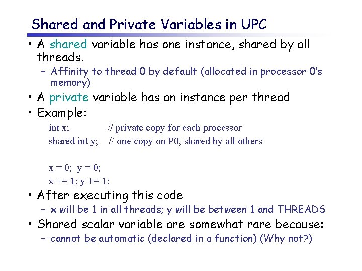 Shared and Private Variables in UPC • A shared variable has one instance, shared