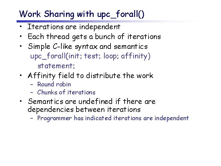 Work Sharing with upc_forall() • Iterations are independent • Each thread gets a bunch