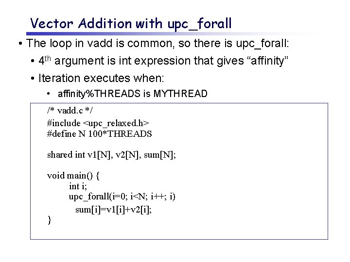 Vector Addition with upc_forall • The loop in vadd is common, so there is