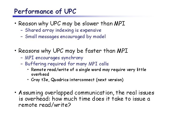 Performance of UPC • Reason why UPC may be slower than MPI – Shared