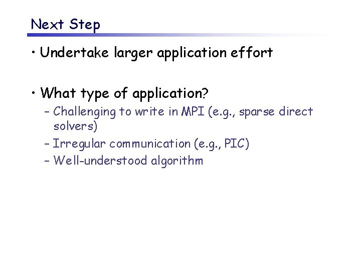 Next Step • Undertake larger application effort • What type of application? – Challenging