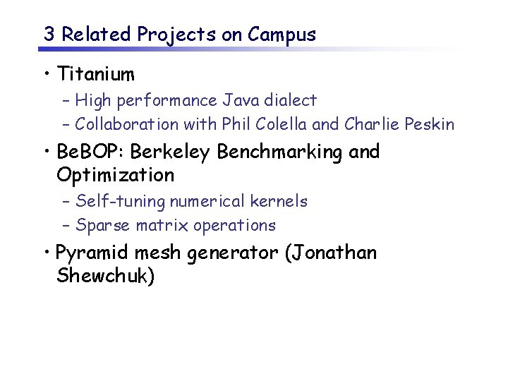 3 Related Projects on Campus • Titanium – High performance Java dialect – Collaboration