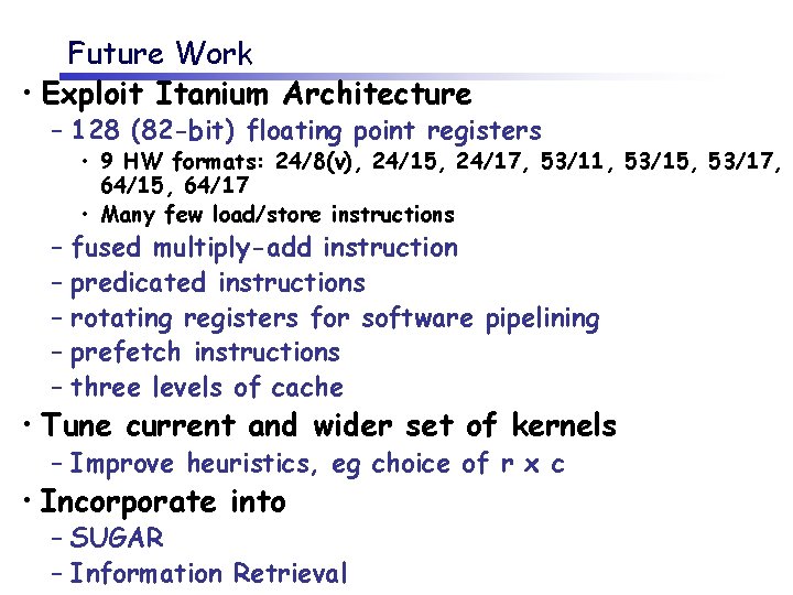 Future Work • Exploit Itanium Architecture – 128 (82 -bit) floating point registers –