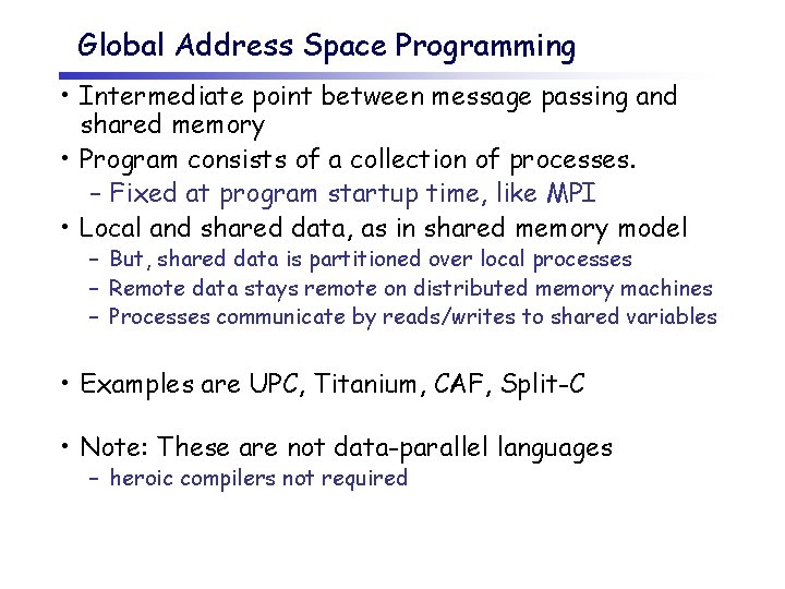 Global Address Space Programming • Intermediate point between message passing and shared memory •