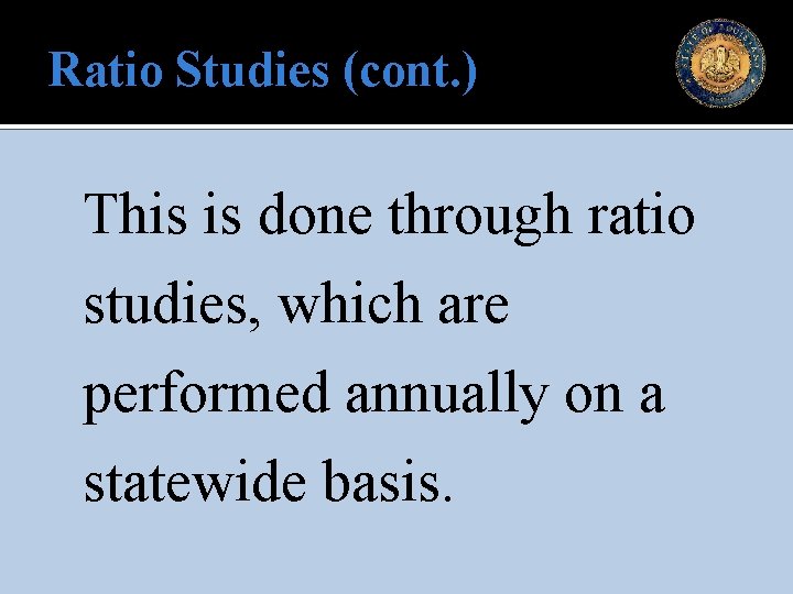 Ratio Studies (cont. ) This is done through ratio studies, which are performed annually