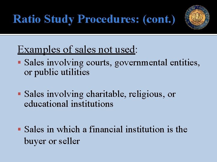 Ratio Study Procedures: (cont. ) Examples of sales not used: Sales involving courts, governmental