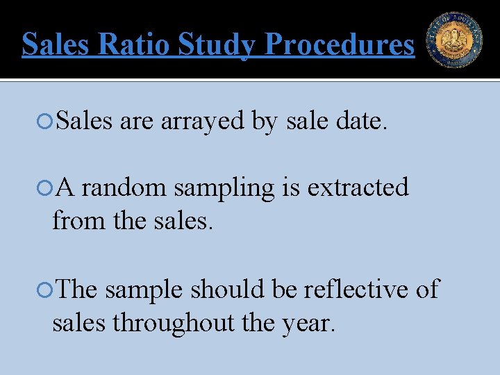 Sales Ratio Study Procedures Sales are arrayed by sale date. A random sampling is