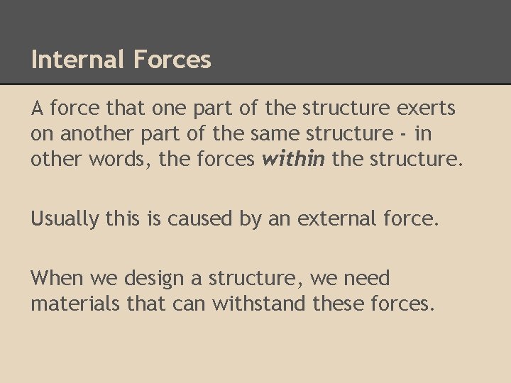 Internal Forces A force that one part of the structure exerts on another part