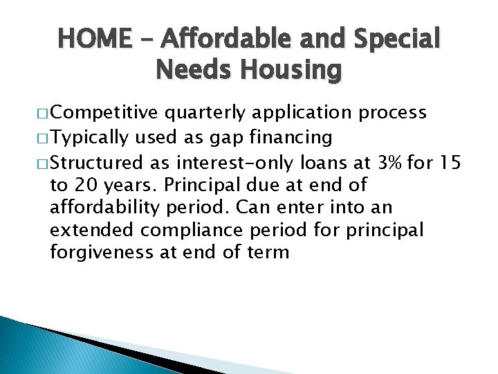 HOME – Affordable and Special Needs Housing � Competitive quarterly application process � Typically
