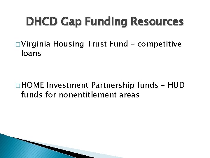 DHCD Gap Funding Resources � Virginia loans � HOME Housing Trust Fund – competitive