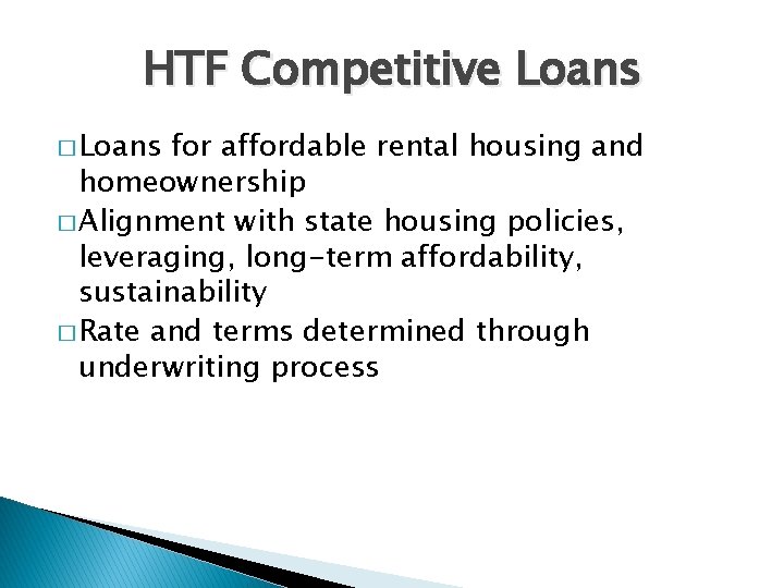 HTF Competitive Loans � Loans for affordable rental housing and homeownership � Alignment with