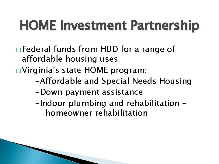 HOME Investment Partnership � Federal funds from HUD for a range of affordable housing