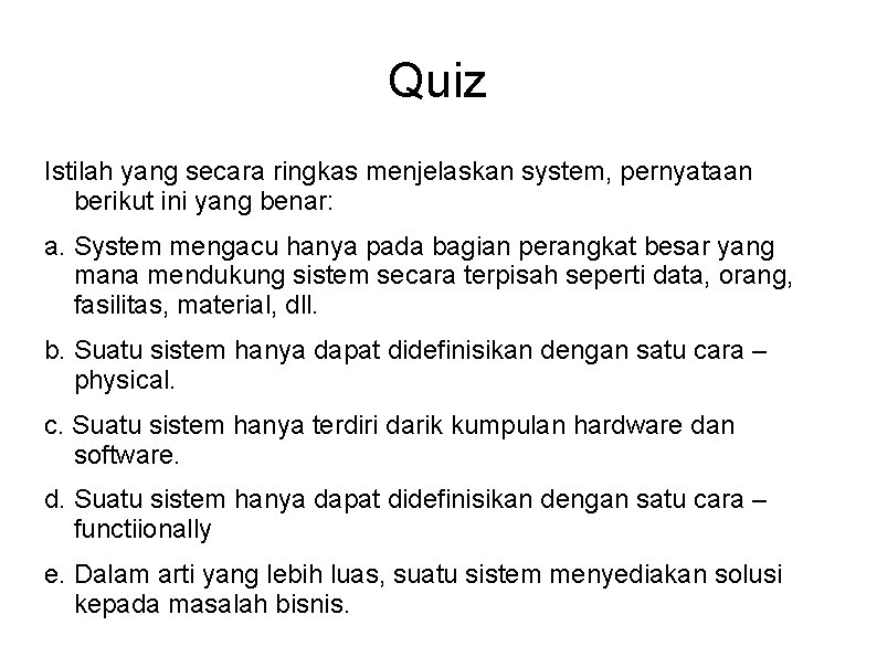 Quiz Istilah yang secara ringkas menjelaskan system, pernyataan berikut ini yang benar: a. System