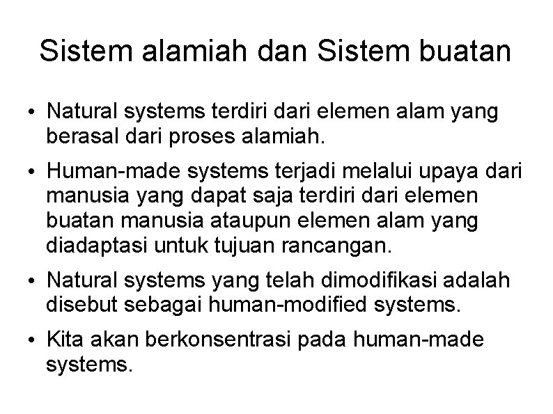 Sistem alamiah dan Sistem buatan • Natural systems terdiri dari elemen alam yang berasal
