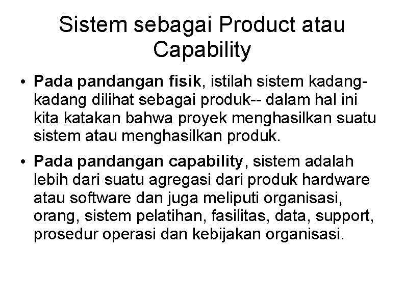 Sistem sebagai Product atau Capability • Pada pandangan fisik, istilah sistem kadang dilihat sebagai