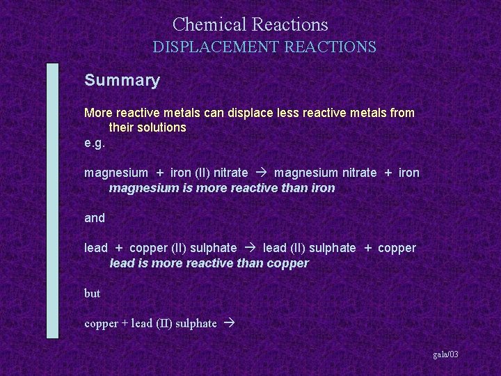 Chemical Reactions DISPLACEMENT REACTIONS Summary More reactive metals can displace less reactive metals from