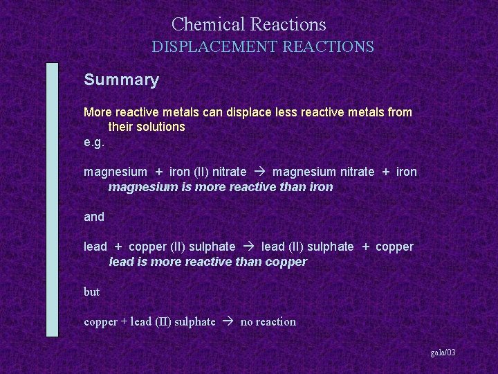 Chemical Reactions DISPLACEMENT REACTIONS Summary More reactive metals can displace less reactive metals from