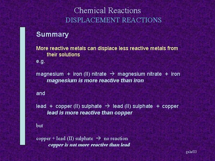 Chemical Reactions DISPLACEMENT REACTIONS Summary More reactive metals can displace less reactive metals from