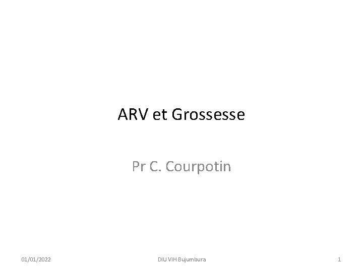 ARV et Grossesse Pr C. Courpotin 01/01/2022 DIU VIH Bujumbura 1 