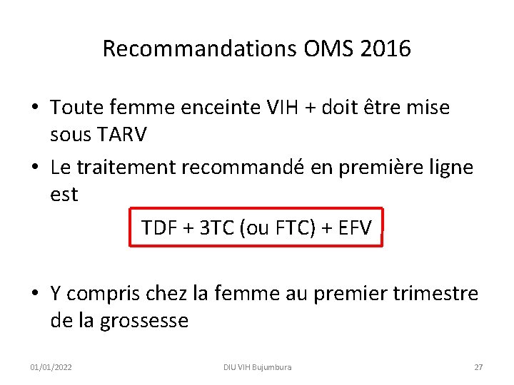 Recommandations OMS 2016 • Toute femme enceinte VIH + doit être mise sous TARV