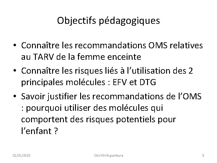 Objectifs pédagogiques • Connaître les recommandations OMS relatives au TARV de la femme enceinte