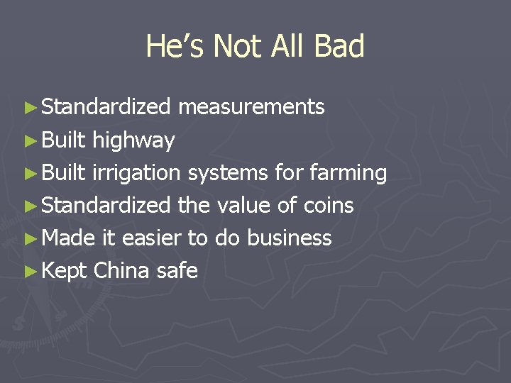 He’s Not All Bad ► Standardized ► Built measurements highway ► Built irrigation systems