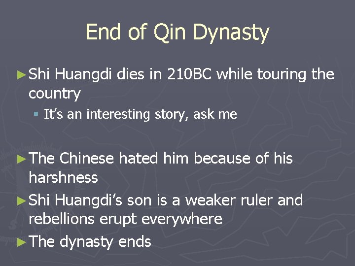End of Qin Dynasty ► Shi Huangdi dies in 210 BC while touring the