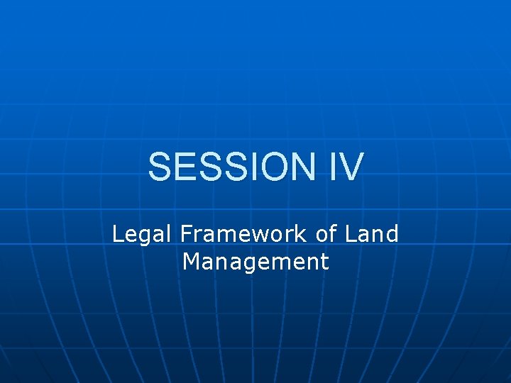 SESSION IV Legal Framework of Land Management 