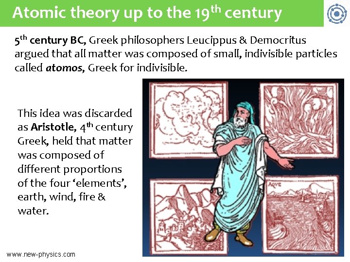 Atomic theory up to the 19 th century 5 th century BC, Greek philosophers