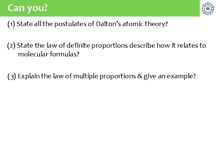 Can you? (1) State all the postulates of Dalton’s atomic theory? (2) State the