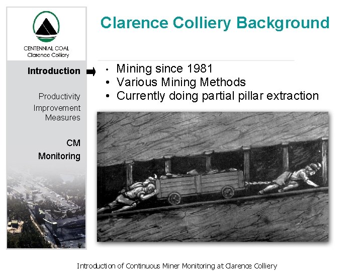 Clarence Colliery Background Introduction Productivity Improvement Measures Mining since 1981 • Various Mining Methods