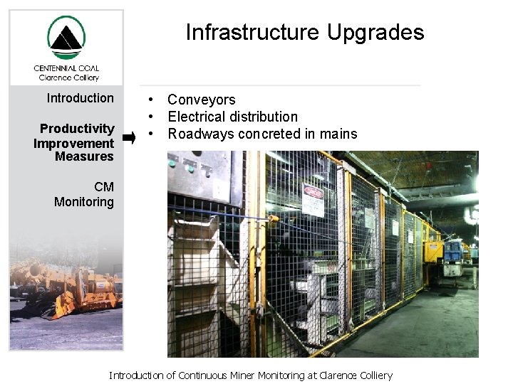 Infrastructure Upgrades Introduction Productivity Improvement Measures • Conveyors • Electrical distribution • Roadways concreted