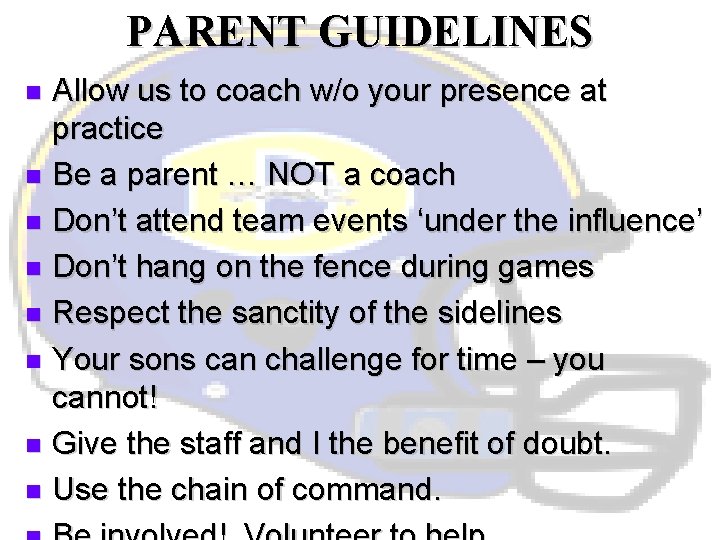 PARENT GUIDELINES Allow us to coach w/o your presence at practice n Be a