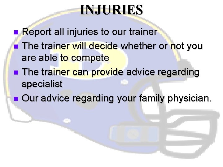 INJURIES Report all injuries to our trainer n The trainer will decide whether or