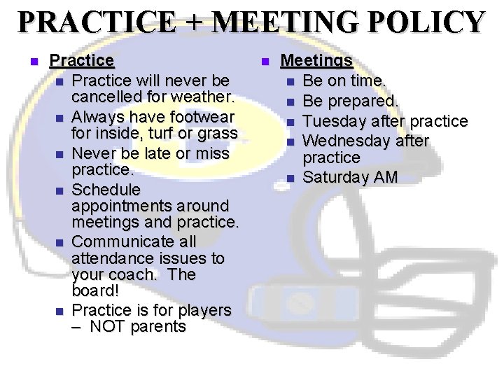 PRACTICE + MEETING POLICY n Practice will never be cancelled for weather. n Always