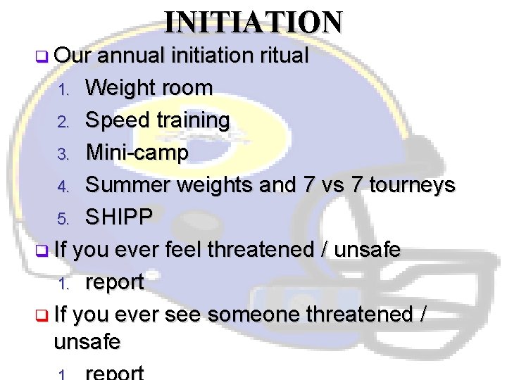 INITIATION q Our annual initiation ritual 1. Weight room 2. Speed training 3. Mini-camp