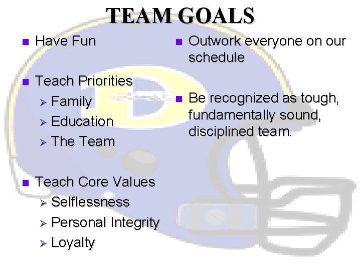 TEAM GOALS n Have Fun n Teach Priorities Ø Family Ø Education Ø The